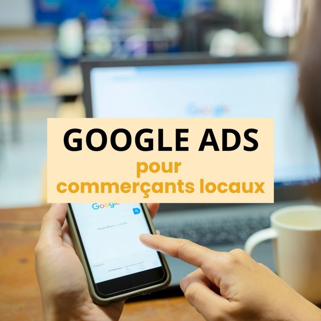 Google Ads pour les commerces locaux : le guide complet pour booster votre visibilité en ligne